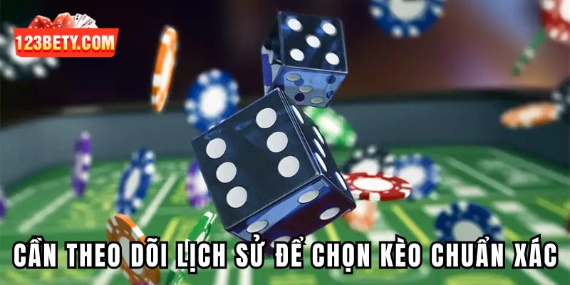 Cần theo dõi lịch sử tài xỉu để chọn kèo chuẩn xác