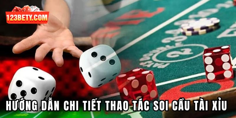 Hướng dẫn chi tiết thao tác soi cầu tài xỉu an toàn, dễ hiểu