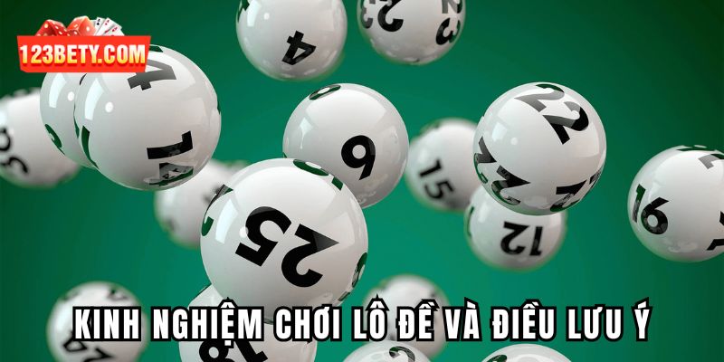 Kinh nghiệm chơi lô đề tại 123BET và điều lưu ý