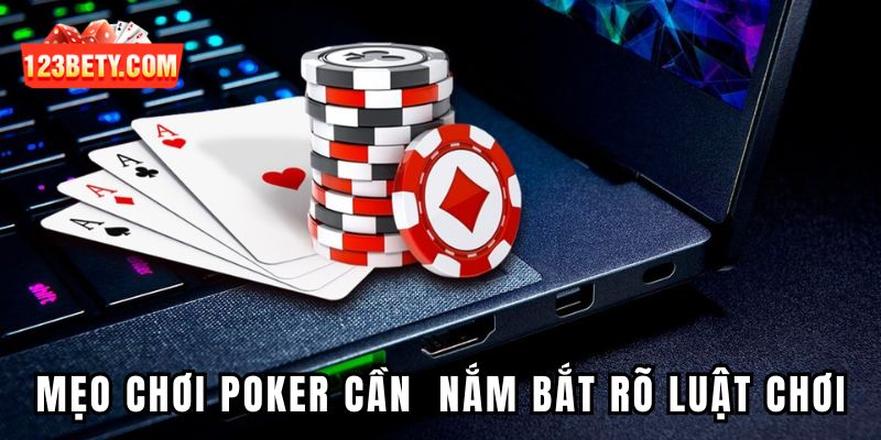 Mẹo chơi poker cần phải nắm bắt rõ kiến thức về luật chơi