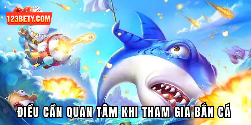 Những điều cần quan tâm khi tham gia bắn cá online