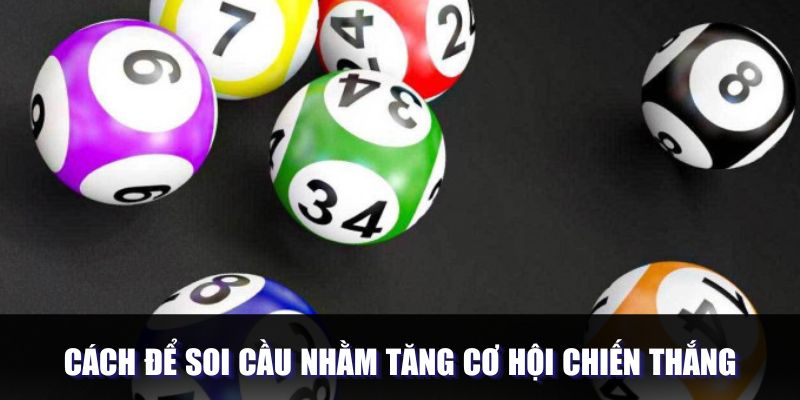 Phương pháp để hiệu quả khi soi cầu là gì