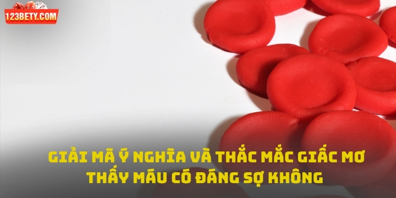 Giải mã ý nghĩa và thắc mắc giấc mơ thấy máu có đáng sợ không
