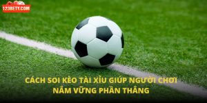 Cách Soi Kèo Tài Xỉu Giúp Người Chơi Nắm Vững Phần Thắng