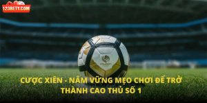 Cược Xiên - Nắm Vững Mẹo Chơi Để Trở Thành Cao Thủ Số 1