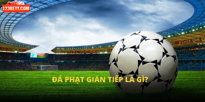 Đá phạt gián tiếp là gì?