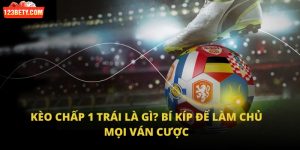 Kèo Chấp 1 Trái Là Gì? Bí Kíp Để Làm Chủ Mọi Ván Cược