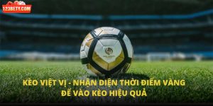 Kèo Việt Vị - Nhận Diện Thời Điểm Vàng Để Vào Kèo Hiệu Quả