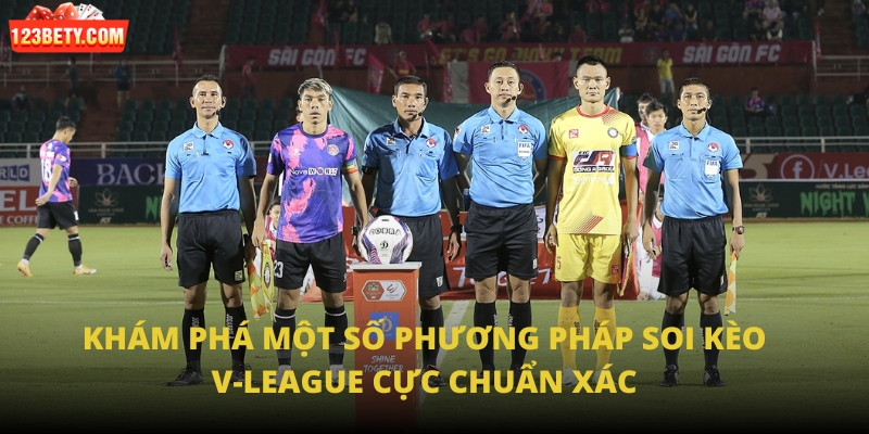 Khám phá một số phương pháp Soi kèo V-League cực chuẩn xác 