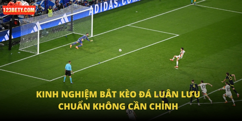 Kinh nghiệm bắt kèo đá luân lưu chuẩn không cần chỉnh Kinh nghiệm bắt kèo đá luân lưu chuẩn không cần chỉnh