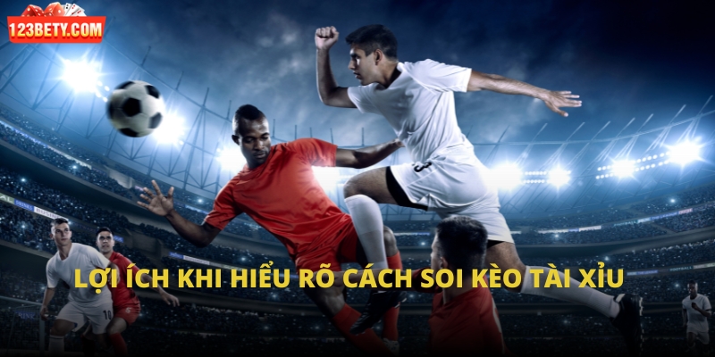 Lợi ích khi nắm vững cách soi kèo tài xỉu