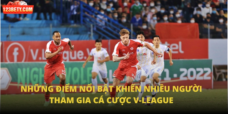 Những điểm nổi bật khiến nhiều người tham gia cá cược V-League