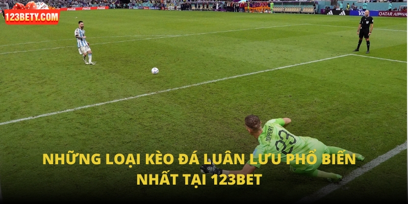 Những loại kèo đá luân lưu phổ biến nhất tại 123Bet Những loại kèo đá luân lưu phổ biến nhất tại 123Bet