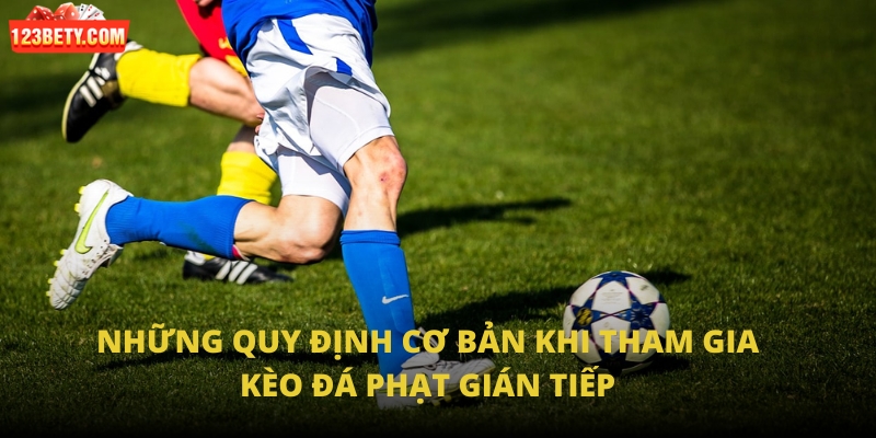 Những quy định cơ bản khi tham gia kèo đá phạt gián tiếp