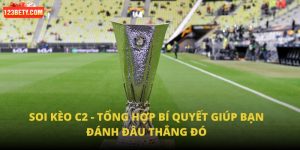 Soi Kèo C2 - Tổng Hợp Bí Quyết Giúp Bạn Đánh Đâu Thắng Đó